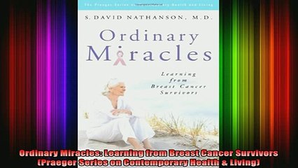 READ book  Ordinary Miracles Learning from Breast Cancer Survivors Praeger Series on Contemporary Full EBook