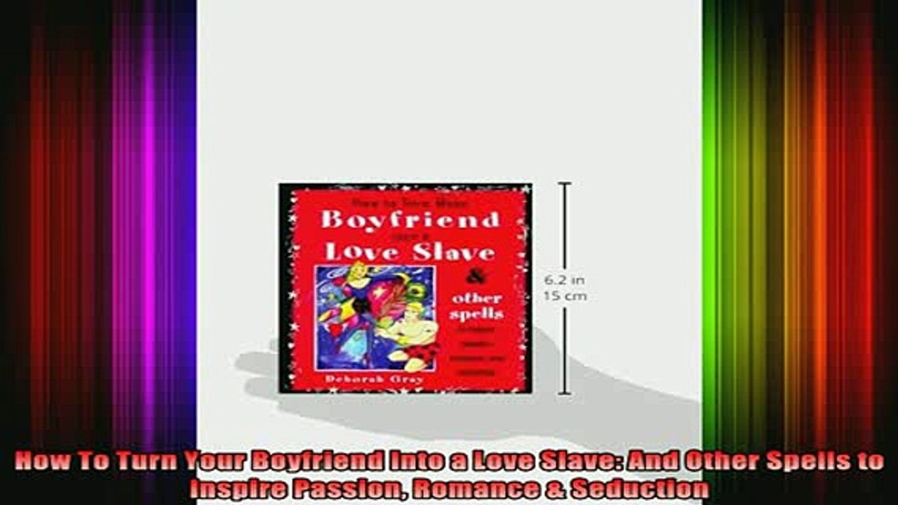 READ book  How To Turn Your Boyfriend Into a Love Slave And Other Spells to Inspire Passion Romance Full EBook