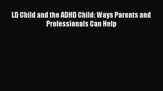 Download LD Child and the ADHD Child: Ways Parents and Professionals Can Help PDF Free