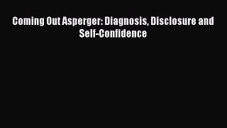 Read Coming Out Asperger: Diagnosis Disclosure and Self-Confidence PDF Online