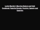 Read Books Leslie Mackie's Macrina Bakery and CafÃ© Cookbook: Favorite Breads Pastries Sweets