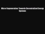 [PDF] Micro Cogeneration: Towards Decentralized Energy Systems Download Full Ebook