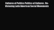 Read Books Cultures of Politics Politics of Cultures : Re-Visioning Latin American Social Movements