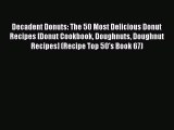 [PDF] Decadent Donuts: The 50 Most Delicious Donut Recipes [Donut Cookbook Doughnuts Doughnut