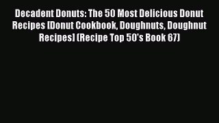 [PDF] Decadent Donuts: The 50 Most Delicious Donut Recipes [Donut Cookbook Doughnuts Doughnut