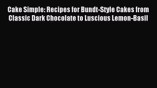 [PDF] Cake Simple: Recipes for Bundt-Style Cakes from Classic Dark Chocolate to Luscious Lemon-Basil