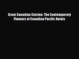 [PDF] Great Canadian Cuisine: The Contemporary Flavours of Canadian Pacific Hotels [Read] Full