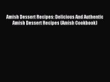 [PDF] Amish Dessert Recipes: Delicious And Authentic Amish Dessert Recipes (Amish Cookbook)
