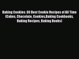 [PDF] Baking Cookies: 30 Best Cookie Recipes of All Time (Cakes Chocolate CookiesBaking Cookbooks