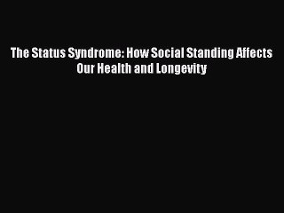 Read The Status Syndrome: How Social Standing Affects Our Health and Longevity Ebook Free