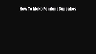 [PDF] How To Make Fondant Cupcakes [Download] Full Ebook