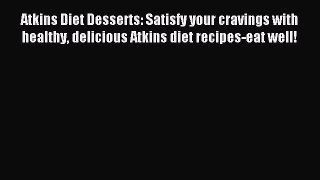 [PDF] Atkins Diet Desserts: Satisfy your cravings with healthy delicious Atkins diet recipes-eat
