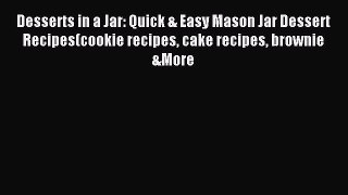 [PDF] Desserts in a Jar: Quick & Easy Mason Jar Dessert Recipes(cookie recipes cake recipes