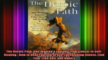 READ book  The Heroic Path One Womans Journey from Cancer to SelfHealing  How to Heal Yourself of Full Free