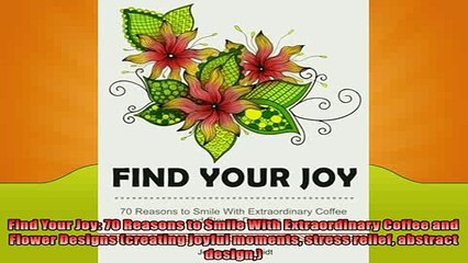 READ book  Find Your Joy 70 Reasons to Smile With Extraordinary Coffee and Flower Designs creating  DOWNLOAD ONLINE