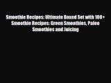 Read Smoothie Recipes: Ultimate Boxed Set with 100  Smoothie Recipes: Green Smoothies Paleo