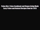 Read Paleo Diet Paleo Cookbook and Vegan Living Made Easy: Paleo and Natural Recipes New for