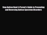 Read Stop Autism Now!: A Parent's Guide to Preventing and Reversing Autism Spectrum Disorders
