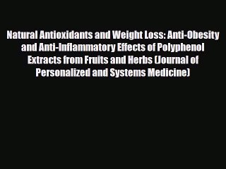 Read Natural Antioxidants and Weight Loss: Anti-Obesity and Anti-Inflammatory Effects of Polyphenol