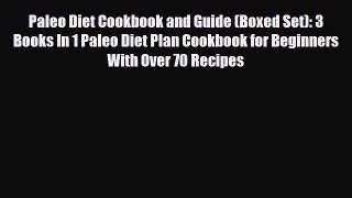 Read Paleo Diet Cookbook and Guide (Boxed Set): 3 Books In 1 Paleo Diet Plan Cookbook for Beginners