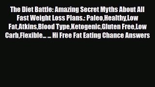 Read The Diet Battle: Amazing Secret Myths About All Fast Weight Loss Plans.: PaleoHealthyLow