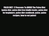 Download PALEO DIET: 17 Reasons To AVOID The Paleo Diet (paleo diet paleo diet free kindle