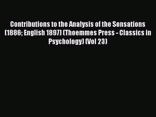 Read Contributions to the Analysis of the Sensations (1886 English 1897) (Thoemmes Press -
