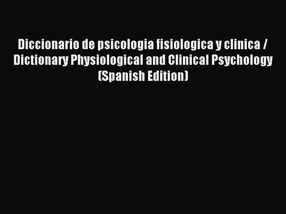 Read Diccionario de psicologia fisiologica y clinica / Dictionary Physiological and Clinical