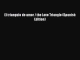 Read El triangulo de amor / the Love Triangle (Spanish Edition) Ebook Online