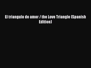 Read El triangulo de amor / the Love Triangle (Spanish Edition) Ebook Online