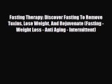Read Fasting Therapy: Discover Fasting To Remove Toxins Lose Weight And Rejuvenate (Fasting