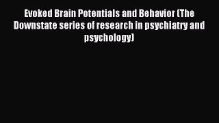 Read Evoked Brain Potentials and Behavior (The Downstate series of research in psychiatry and