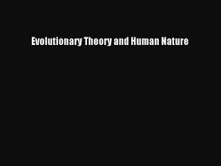 Read Evolutionary Theory and Human Nature Ebook Free