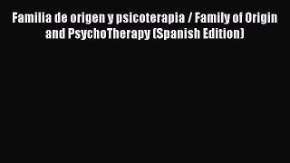 Download Familia de origen y psicoterapia / Family of Origin and PsychoTherapy (Spanish Edition)