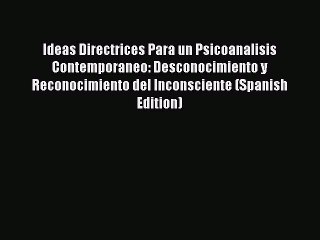 Download Ideas Directrices Para un Psicoanalisis Contemporaneo: Desconocimiento y Reconocimiento