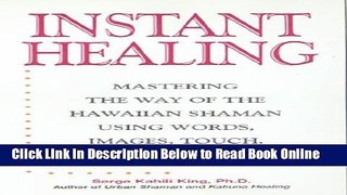 Download Instant Healing: Mastering the Way of the Hawaiian Shaman Using Words, Images, Touch, and