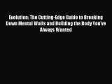 [Download] Evolution: The Cutting-Edge Guide to Breaking Down Mental Walls and Building the