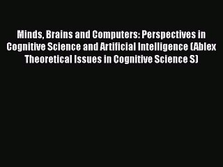 [PDF] Minds Brains and Computers: Perspectives in Cognitive Science and Artificial Intelligence