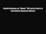 Read Convirtiéndome en Mamá: Mi Lucha Contra la Infertilidad (Spanish Edition) PDF Online