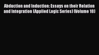 [PDF] Abduction and Induction: Essays on their Relation and Integration (Applied Logic Series)