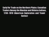Download Books Early Fur Trade on the Northern Plains: Canadian Traders Among the Mandan and