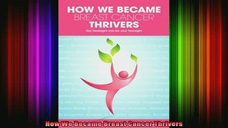 READ book  How We Became Breast Cancer Thrivers Full EBook