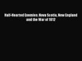 Download Books Half-Hearted Enemies: Nova Scotia New England and the War of 1812 E-Book Download