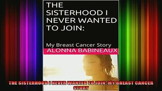 READ FREE FULL EBOOK DOWNLOAD  THE SISTERHOOD I NEVER WANTED TO JOIN MY BREAST CANCER STORY Full Free