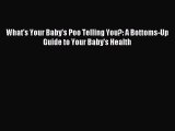 [Download] What's Your Baby's Poo Telling You?: A Bottoms-Up Guide to Your Baby's Health PDF