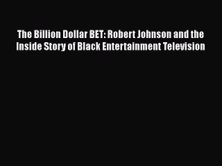 [PDF] The Billion Dollar BET: Robert Johnson and the Inside Story of Black Entertainment Television