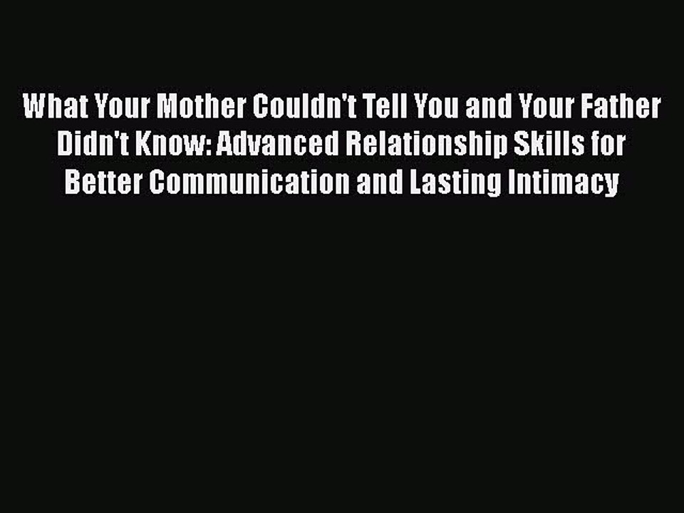 [PDF] What Your Mother Couldn't Tell You and Your Father Didn't Know: Advanced Relationship