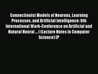 [PDF] Connectionist Models of Neurons Learning Processes and Artificial Intelligence: 6th International