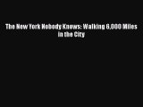 Read Books The New York Nobody Knows: Walking 6000 Miles in the City ebook textbooks