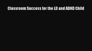 [Download] Classroom Success for the LD and ADHD Child PDF Online